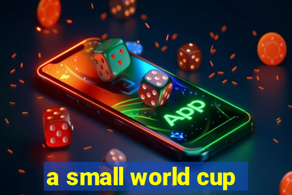 a small world cup